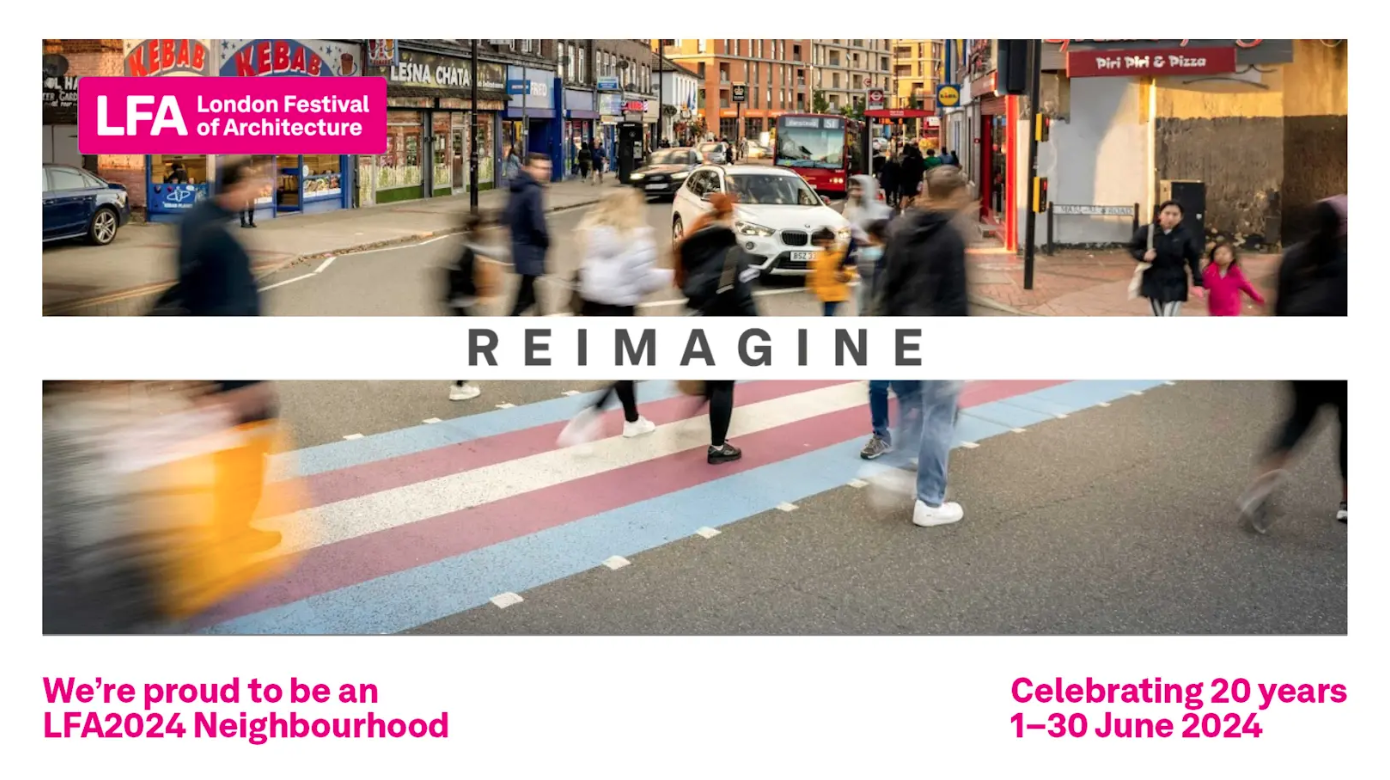 White background with a picture of the crossing at the bottom of Sutton High Street with text reading, 'Reimagine, London Festival of Architecture (LFA), We're proud to be an LFA2024 Neighbourhood, Celebrating 20 years 1-30 June 2024'.